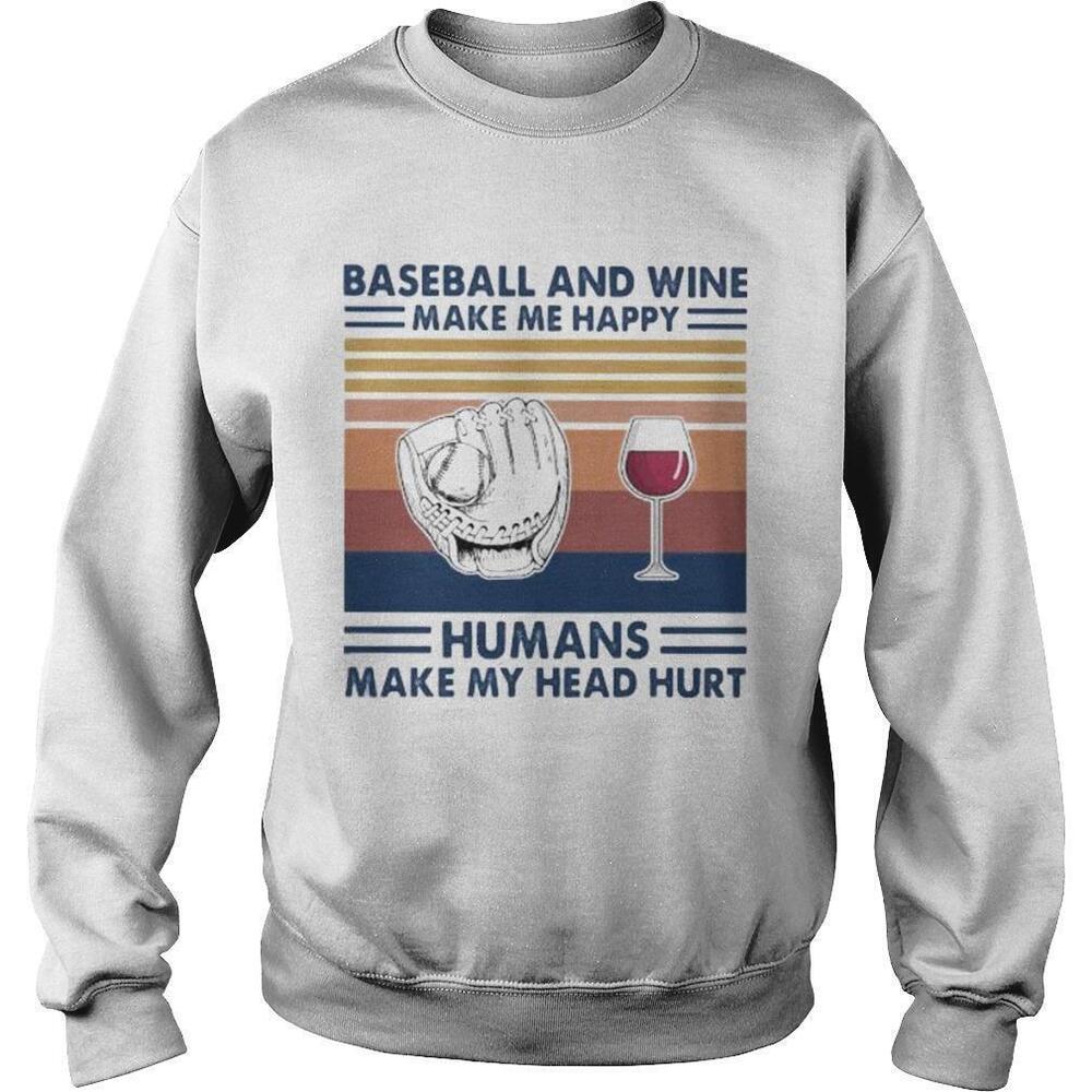 Baseball And Wine Make Me Happy Humans Make My Head HurtRetro Sweatshirt